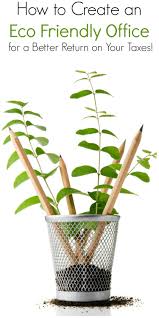 Create An Eco Friendly Office For A Better Return On Your Taxes Eco Friendly Office Eco Friendly Cleaning Products Green Office