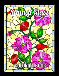 Download Stained Glass Coloring Book Flower And Animals Designs For Anyone Who Loves Antiques Collectibles With 55 Beautiful Flowers Designs For Relaxation And Stress Relief By Yssn Hkm