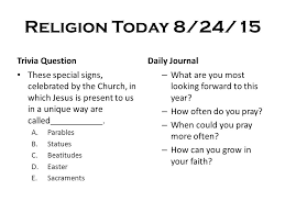 Have fun making trivia questions about swimming and swimmers. Religion Today 8 24 15 Trivia Question These Special Signs Celebrated By The Church In Which Jesus Is Present To Us In A Unique Way Are Called Ppt Download