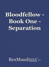 Shut 'er down clancy, she's pumpin' mud. Bloodfellow Book One Separation Chapter 1 Bloodfellow Book One Separation Book By Rexmundi555