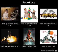 First Robotics Memes This Is A Great Description Of Robotics Nerd Memes Robotics Competition Robot