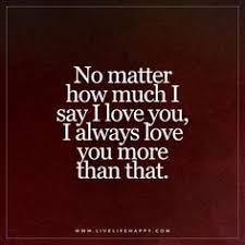 The Book Of Life I Love You Too Much No Matter How Much I Say I Love You Live Life Happy Love Quotes I Always Love You Live Life Happy