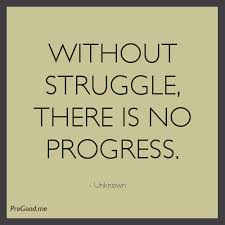 Unknown Without Struggle Wisdom Quotes Life Quotes Struggling