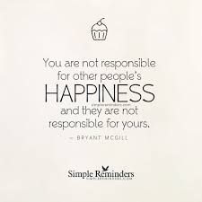 People Are Responsible For Their Own Happiness By Bryant Mcgill Wise Words Quotes Inspirational Words Thought Provoking Quotes