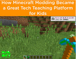 How Minecraft Modding Became A Great Tech Teaching Platform For Kids Teaching How To Become Prepare Kids