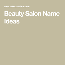 Beauty Salon Name Ideas Beauty Salon Names Salon Names Beauty Name Ideas