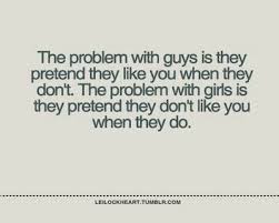 The Problem With Guys Is They Pretend They Like You When They Don T The Problem With Girls Is They Pretend They Don T Lik Girl Quotes Crush Quotes True Quotes