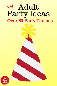 Tons of ideas to celebrate them in fun and unique ways. Adult Party Ideas