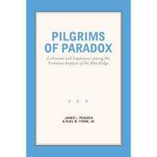 Pilgrims Of Paradox Calvinism And Experience Among The Primitive Baptists Of The Blue Ridge Primitives Primitive Blue Ridge Calvinism