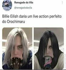 Renegado da Vila Billie Eilish daria um live action perfeito do Orochimaru  - iFunny Brazil