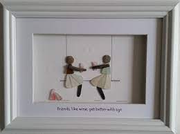 Friends Like Wine Get Better With Age Pebble Art Family Sea Glass Art Projects Rock Crafts