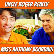 Uncle Roger really miss Anthony Boudain