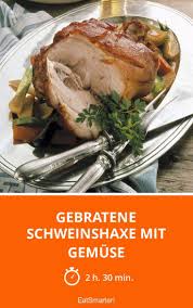 Gebratene Schweinshaxe Mit Gemuse Rezept Braten Rezepte Kochrezepte