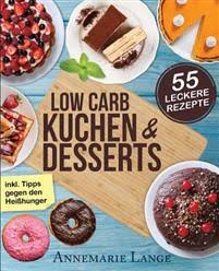 Der große ratgeber zum gesunden backen mit dem thermomix. Low Carb Kuchen Und Desserts Mit 55 Sussen Und Gesunden Rezepten Wie Sie Gesund Abnehmen Ohne Auf Susses Zu Verzichten Annemarie Lange Haftad 9781543022056 Adlibris Bokhandel