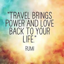Travel Brings Power And Love Back To Your Life Have You Booked In A Holiday Vacation Quotes Inspirational Quotes Rumi Quotes