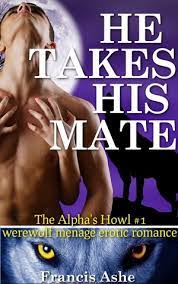 He Takes His Mate - The Alpha's Howl 1 (werewolf menage erotic romance)