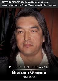 Bummer REST IN PEACE: Graham Greene, Oscar- nominated actor from Dances  'Dances with W... more REST IN PEACE Graham Greene 1952-2025