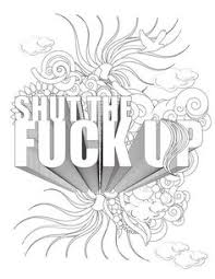 This coloring book is filled with mesmerizing shapes, flowers, and designs to help reset when those assholes try and ruin your day. Rude Coloring Pages