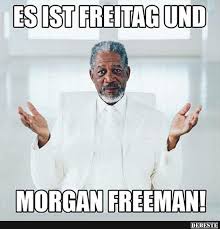 Es Ist Freitag Und Morgan Freeman Lustige Bilder Spruche Witze Echt Lustig Freitag Spruche Lustig Wochenende Lustig Freitag Lustig