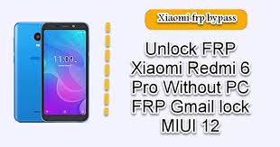 How to unlock xiaomi redmi note 6 pro? Unlock Frp Xiaomi Redmi 6 Pro Without Pc Frp Gmail Lock Miui 12