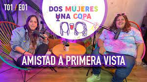 Dos Mujeres Una Copa · AMISTAD A PRIMERA VISTA (EP01) - YouTube