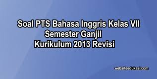 Soal uas bahasa inggris kelas 6 semester 1 plus kunci jawaban. Soal Pts Bahasa Inggris Kelas 7 Semester 1 K13 Tahun 2020 2021 Websiteedukasi Com