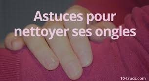 Nettoyer Les Ongles 10 Trucs Pour Les Laver