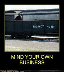 Minding your own business quote via www.myrenewedmind.org. Mind Your Own Business Very Demotivational Demotivational Posters Very Demotivational Funny Pictures Funny Posters Funny Meme