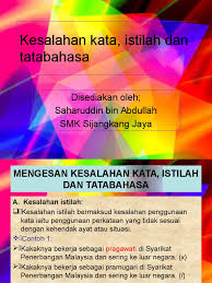 Satu kesalahan penggunaan kata atau istilah dan dalam setiap ayat di bawah, terdapat satu satu kesalahan tatabahasa. Latihan Kesalahan Kata Istilah Dan Tatabahasa Pptx