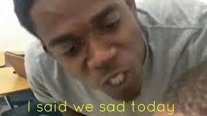 This ariana grande meme is teaching love patience and pain. I Said We Sad Today Know Your Meme
