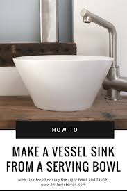 Homemade bathroom drilling 17 min 720p. How To Make A Vessel Sink From A Serving Bowl Little Victorian