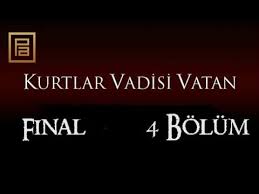 Kurtlar Vadisi Vatan 4 Bolum Final Youtube