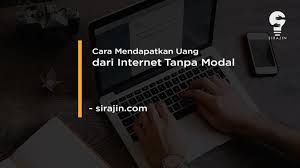 Cara Mendapatkan Uang Dari Internet Tanpa Modal 2020 Sirajin Di 2020 Uang Internet Aplikasi