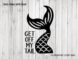 Download Get Off My Tail Mermaid Svg Car Decal Svg Clip Art Clipart Etsy In 2021 Mermaid Svg Get Off Me Mermaid Decal