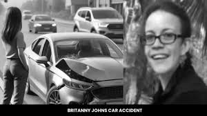 Brittany Johns Car Accident: A Lesson to Learn for Drivers