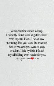 When We First Started Talking I Honestly Didn T Want To Get Involved With Anyone Heck I Never Saw Be Yourself Quotes Boyfriend Quotes Falling In Love Quotes