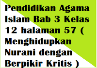 Definisi tentang berpikir kritis disampaikan oleh mustaji. Evaluasi Pendidikan Agama Islam Bab 3 Kelas 12 Halaman 57 Menghidupkan Nurani Dengan Berpikir Kritis Operator Sekolah