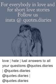 Questions about love 1.how do you know when you love someone? For Everybody In Love And For Short Love Stories Follow Us Insta Quotesdiaries Love Hate Lust Answers To All Your Questions Love Meme On Me Me