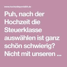Puh Nach Der Hochzeit Die Steuerklasse Auswahlen Ist Ganz Schon Schwierig Nicht Mit Unseren Tipps Hochzeit Ideen Fur Die Hochzeit Hochzeit Party