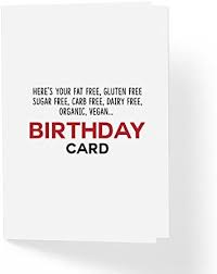 Greeting cards & birthday cards. Amazon Com Funny Sarcastic Humor Unisex Birthday Card Here S Your Fat Free Gluten Sugar Carb Dairy Free Organic Vegan 5 X7 Blank Inside With Envelope Humorous Bday Card For Best