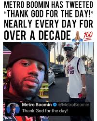 Metro Boomin has tweeted “Thank God for the day!” nearly every single day  for over 10 years 🙏🏽