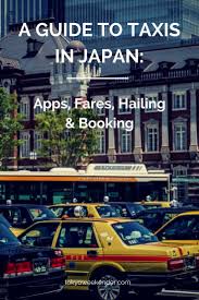 A Guide To Taxis In Japan Apps Fares Hailing Booking Tokyo Weekender Japan Travel Tips Japan Hot Travel