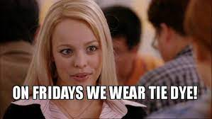 On Fridays We Wear Tie Dye Mean Girls Meme Make A Meme