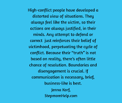  High Conflict People Always Believe Themselves To Be The Victim Which Is Why They Always Always Feel Justified Step Mom Quotes Bad Parenting Quotes Mom Quotes