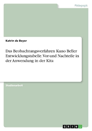 Die beller tabelle ist in 12 phasen eingeteilt und je nach alter sind sie in phasen eingeteilt. Das Beobachtungsverfahren Kuno Beller Entwicklungstabelle Vor Und Nachteile In Der Anwendung In Der Kita Von Katrin De Beyer Buch Thalia
