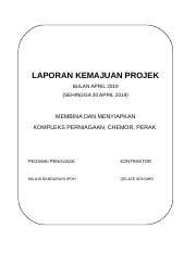 Laporan tersebut meliputi laporan harian, mingguan, dan bulanan. Assignment Projek 3 Doc Laporan Kemajuan Projek Bulan April 2019 Sehingga 30 April 2019 Membina Dan Menyiapkan Kompleks Perniagaan Chemor Perak Course Hero