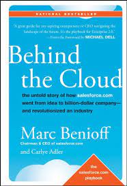 Behind The Cloud The Untold Story Of How Salesforce Com Went From Idea To Billion Dollar Company And Revolutionized An Industry Benioff Marc Adler Carlye 9780470521168 Amazon Com Books