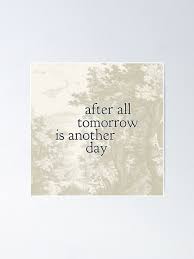 After All Tomorrow Is Another Day New 2020 Poster By Davidleedesigns Redbubble