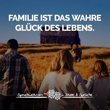 Familie Ist Das Wahre Gluck Des Lebens Familien Spruche