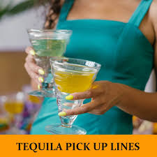 29 Tequila Pick Up Lines Funny Dirty Cheesy